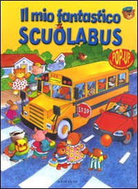 Il mio fantastico scuolabus. Libro pop-up