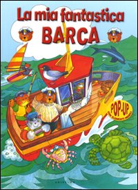 La mia fantastica barca. Libro pop-up