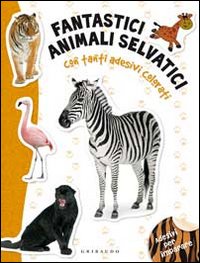 Fantastici animali selvatici. Con adesivi