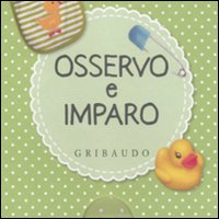 Osservo e imparo. La pappa-All'asilo-La mia cameretta-Il bagnetto