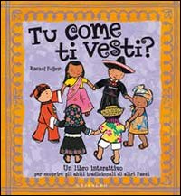 Tu come ti vesti? Un libro interattivo per scoprire gli abiti tradizionali di altri paesi