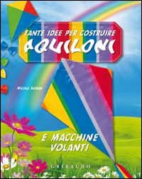 Tante idee per costruire aquiloni e macchine volanti