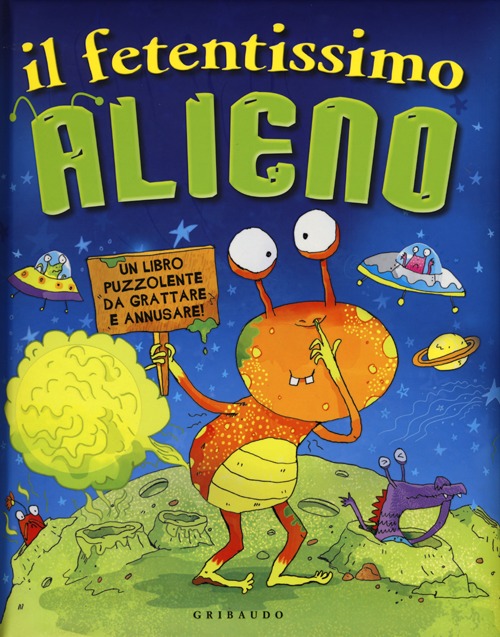 Il fetentissimo alieno. Un libro puzzolente da grattare e annusare