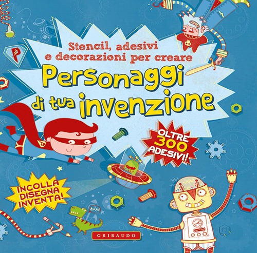 Personaggi di tua invenzione. Stencil, adesivi e decorazioni per creare. Con adesivi