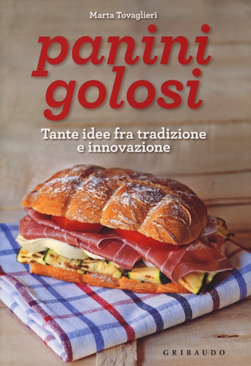 Panini golosi. Tante idee fra tradizione e innovazione