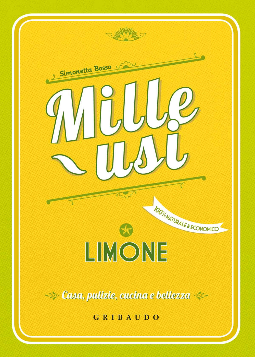 Limone. Mille usi. Casa, pulizie, cucina e bellezza