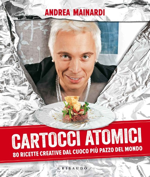 Cartocci atomici. 80 ricette creative dal cuoco più pazzo del mondo