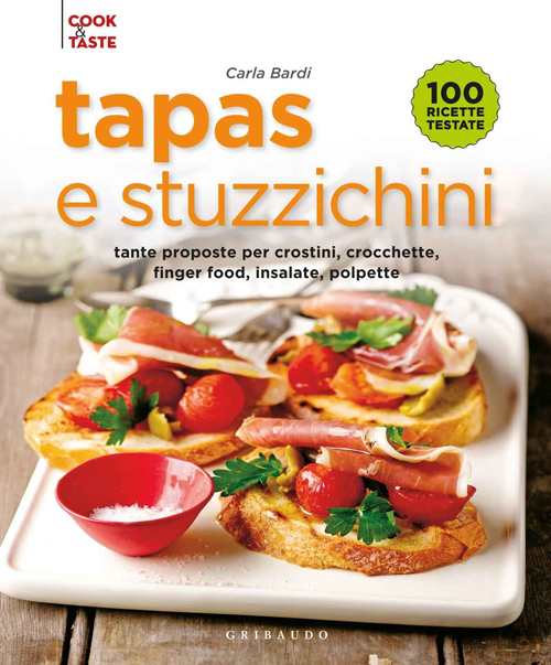 Tapas e stuzzichini. Tante proposte per crostini, crocchette, finger food, insalate, polpette