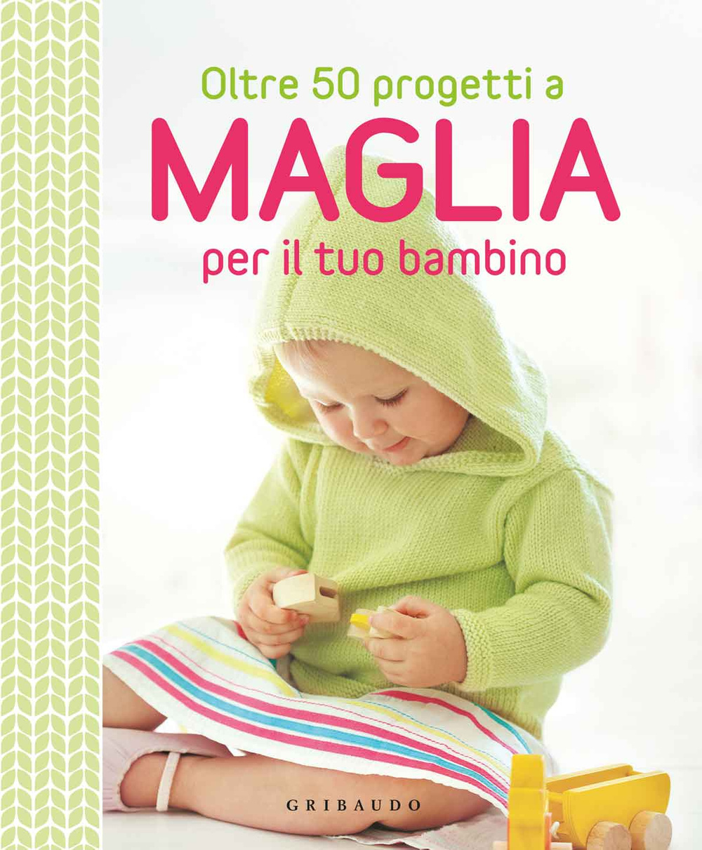 Oltre 50 progetti a maglia per il tuo bambino