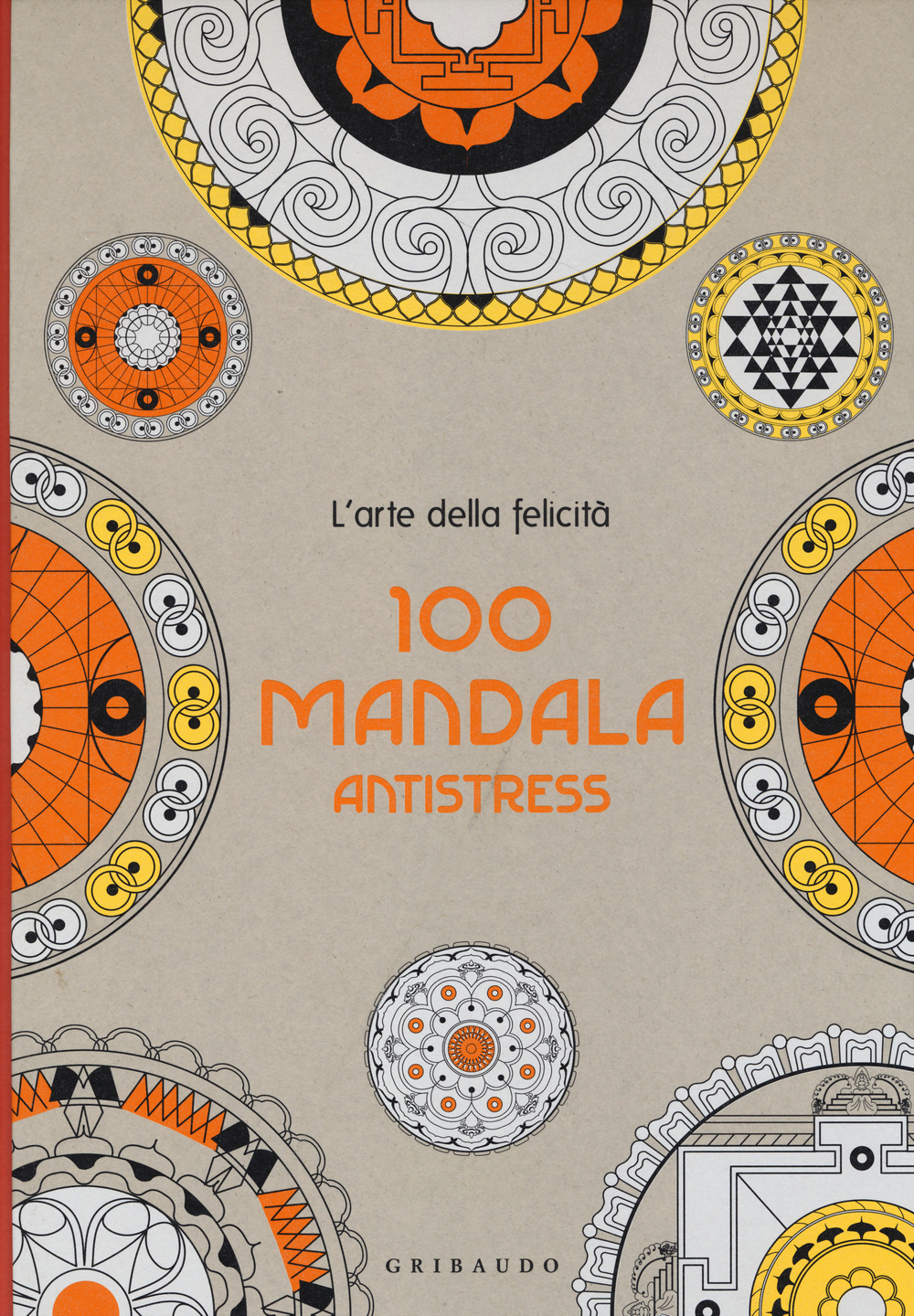 100 mandala antistress. L'arte della felicità