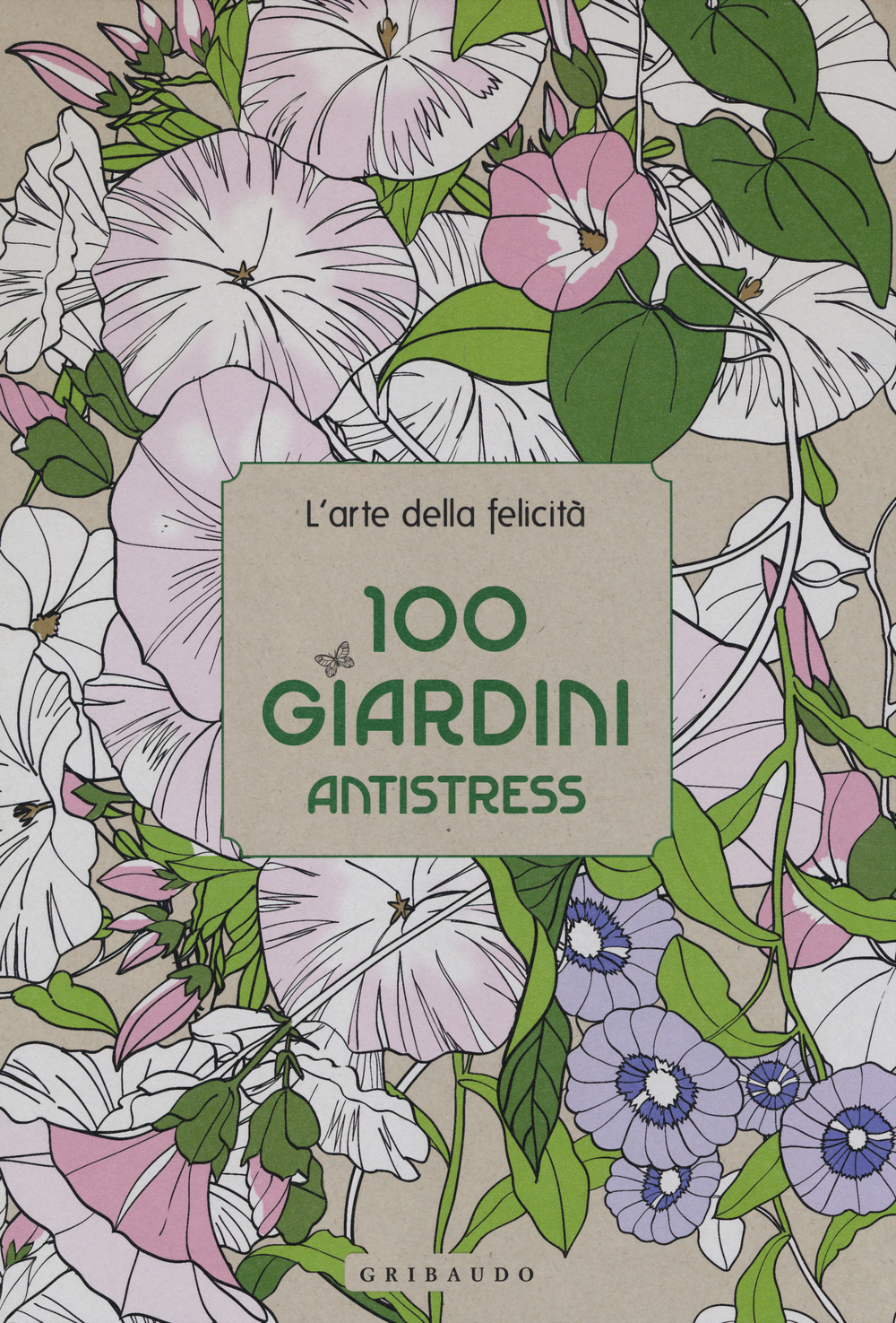 100 giardini antistress. L'arte della felicità