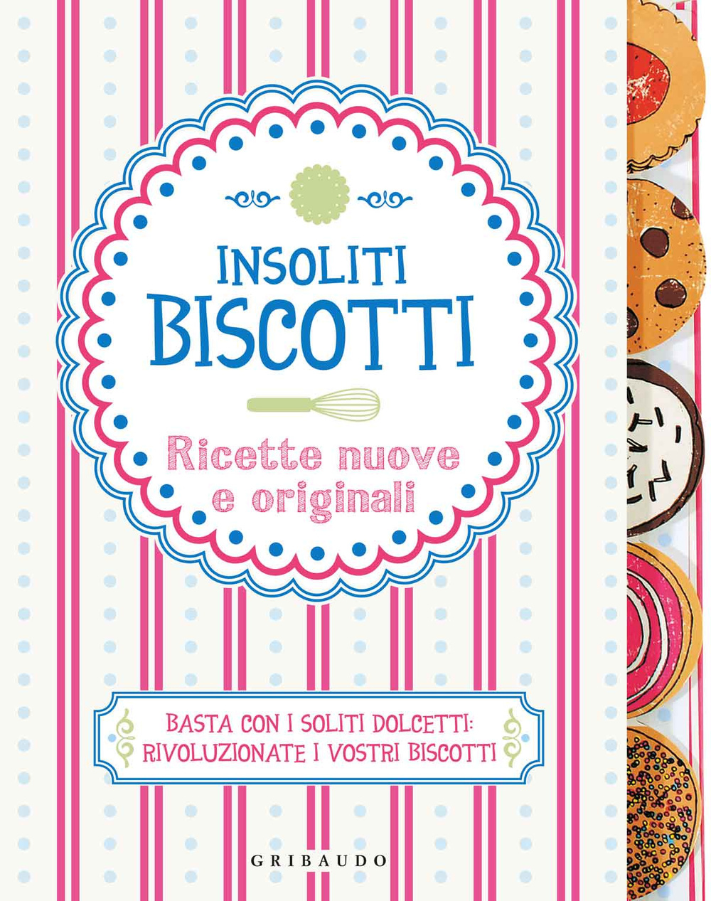 Insoliti biscotti. Ricette nuove e originali