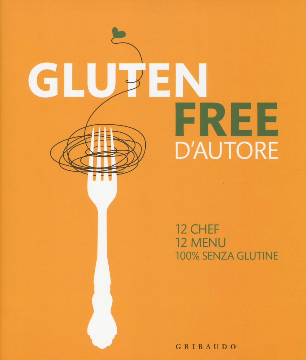 Gluten free d'autore. 12 chef, 12 menu, 100% senza glutine. Ediz. italiana e inglese