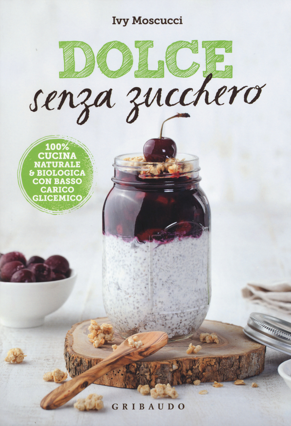 Dolce senza zucchero. 100% cucina naturale & biologica con basso carico glicemico