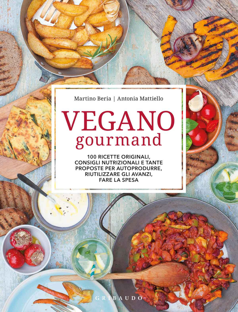 Vegano gourmand. 100 ricette originali, consigli nutrizionali e tante proposte per autoprodurre, riutilizzare gli avanzi, fare la spesa