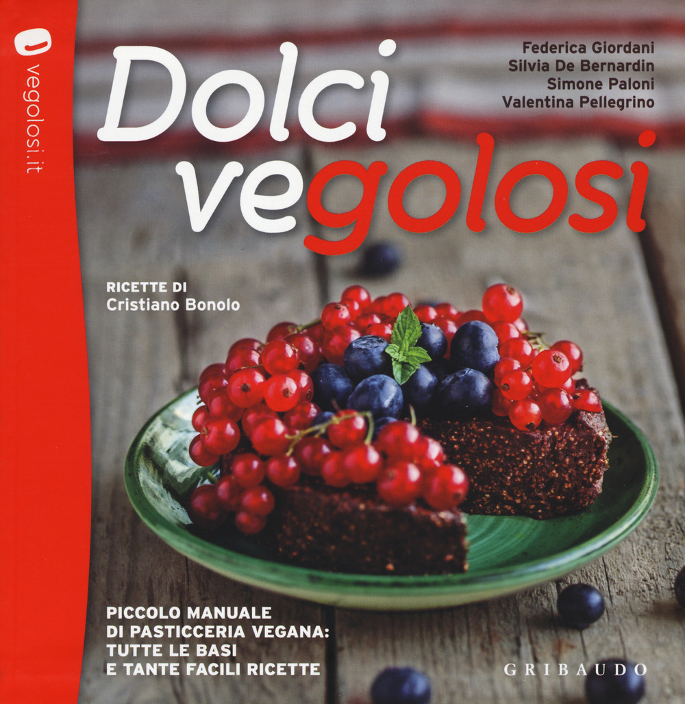 Dolci vegolosi. Piccolo manuale di pasticceria vegana: tutte le basi e tante facili ricette