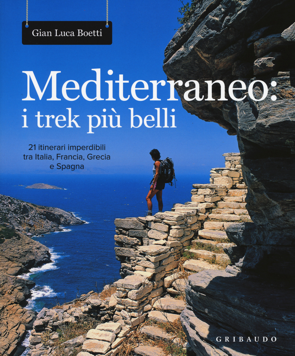 Mediterraneo: i trek più belli. 21 itinerari imperdibili tra Italia, Francia, Grecia e Spagna. Con mappa