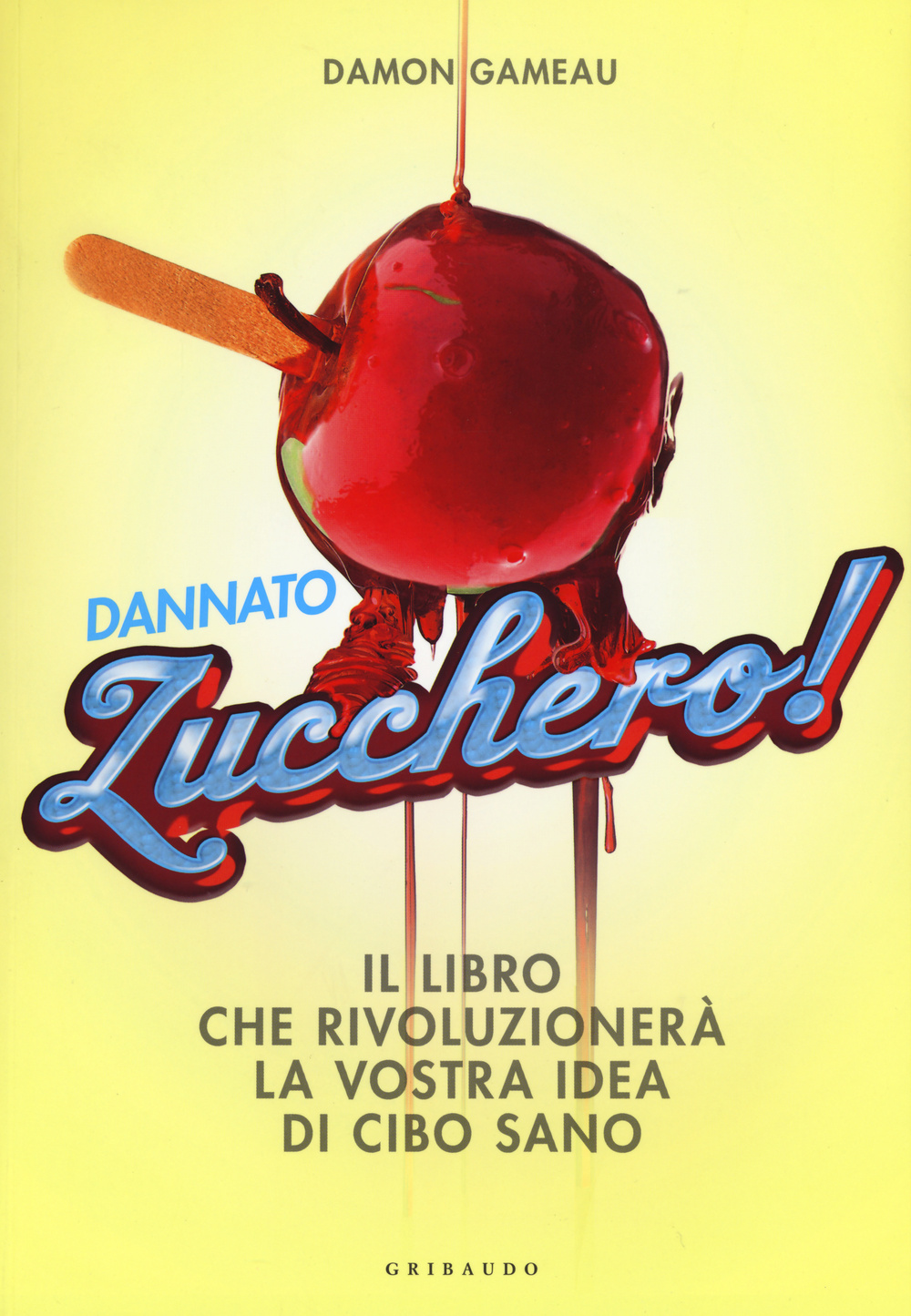 Dannato zucchero! Il libro che rivoluzionerà la vostra idea di cibo sano