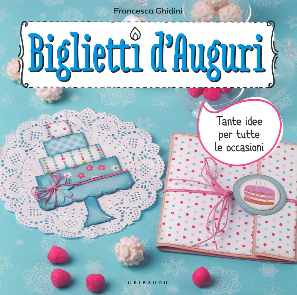 Biglietti d'auguri. Tante idee per tutte le occasioni. Con adesivi