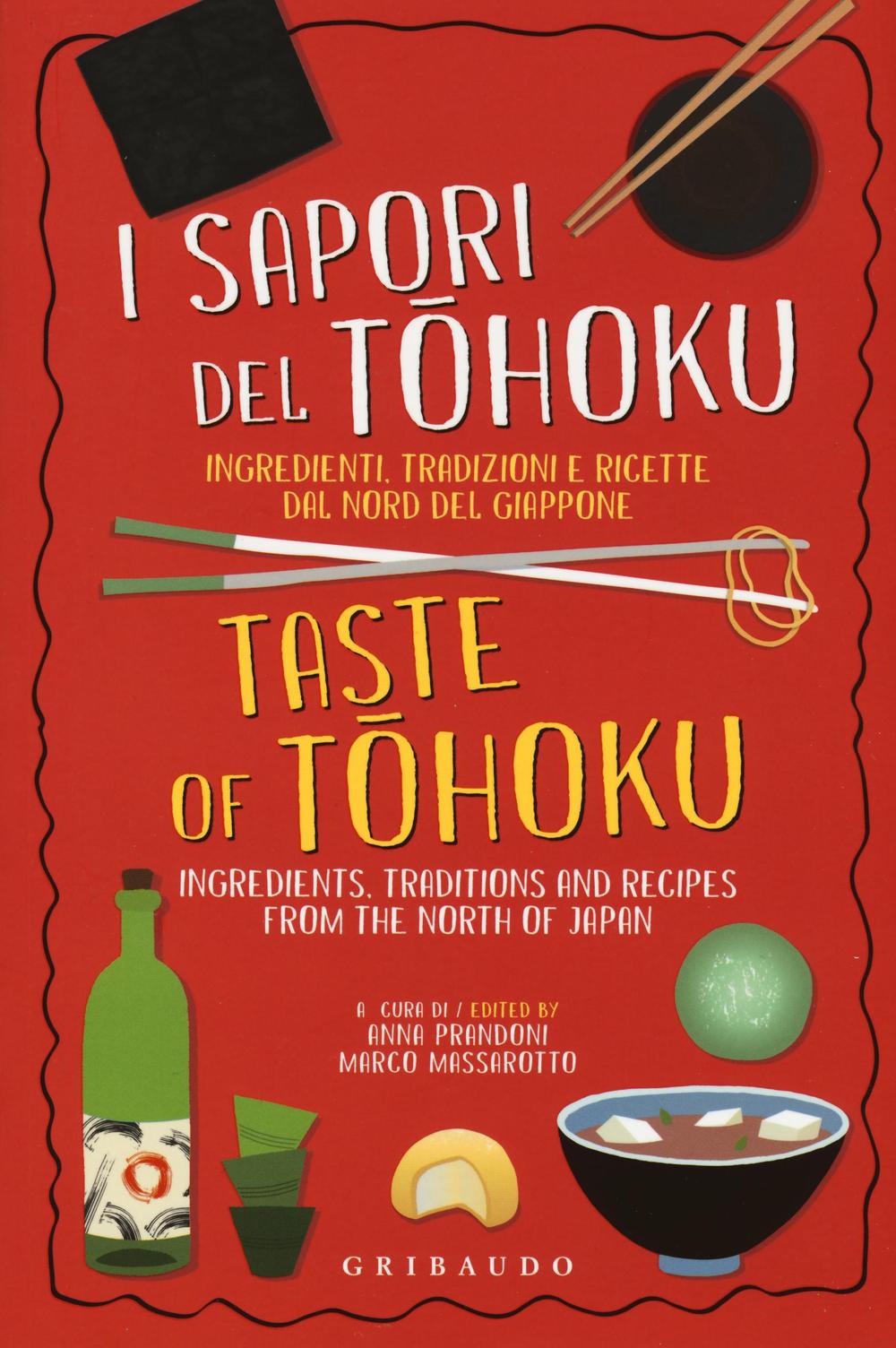 I sapori del Tohoku. Ingredienti, tradizioni e ricette dal nord del Giappone. Ediz. italiana e inglese