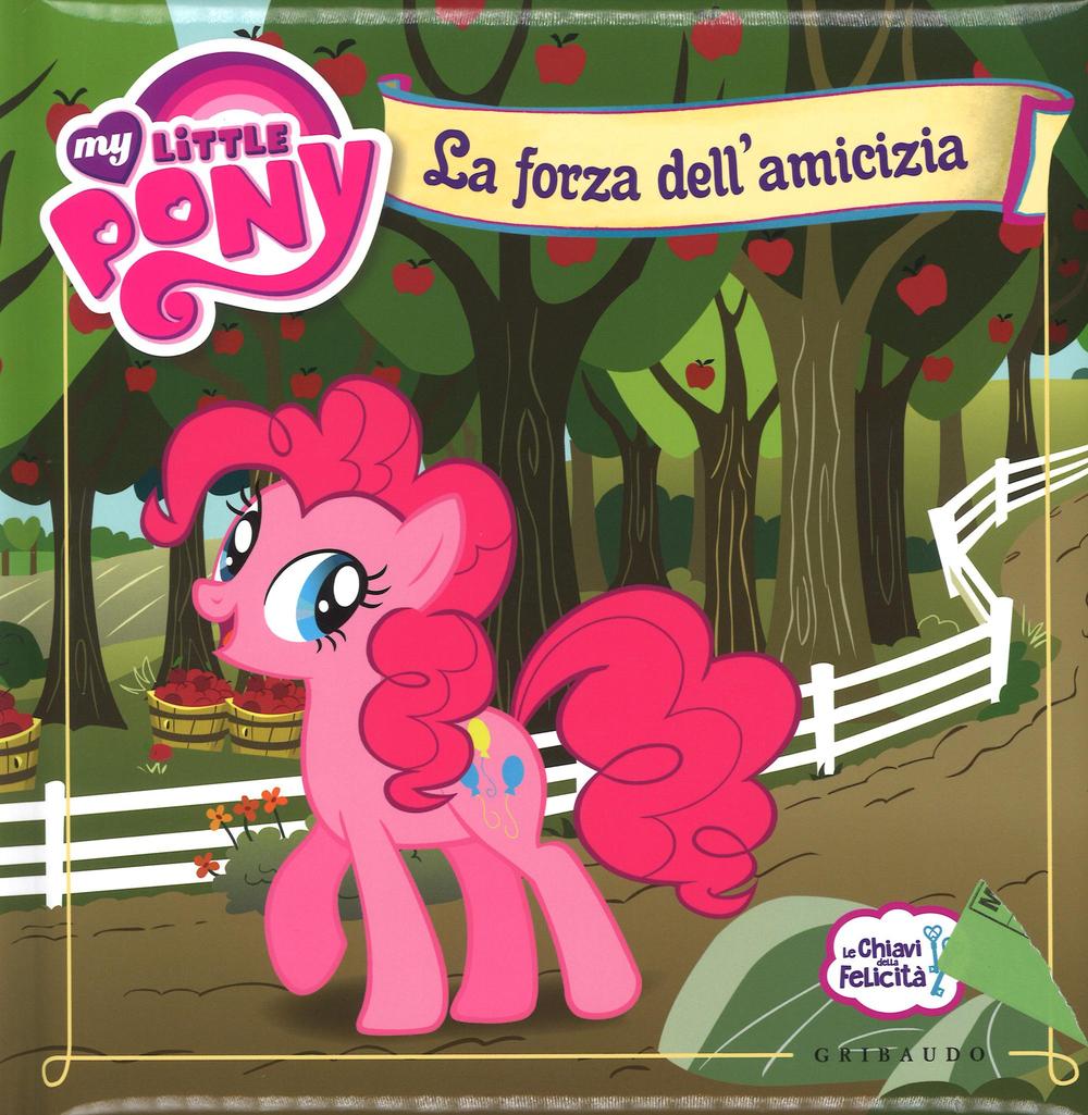 La forza dell'amicizia. Le chiavi della felicità. My Little Pony