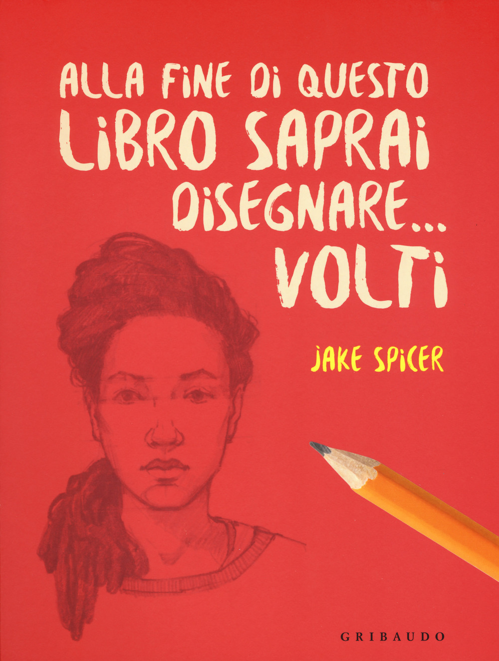 Alla fine di questo libro saprai disegnare... volti