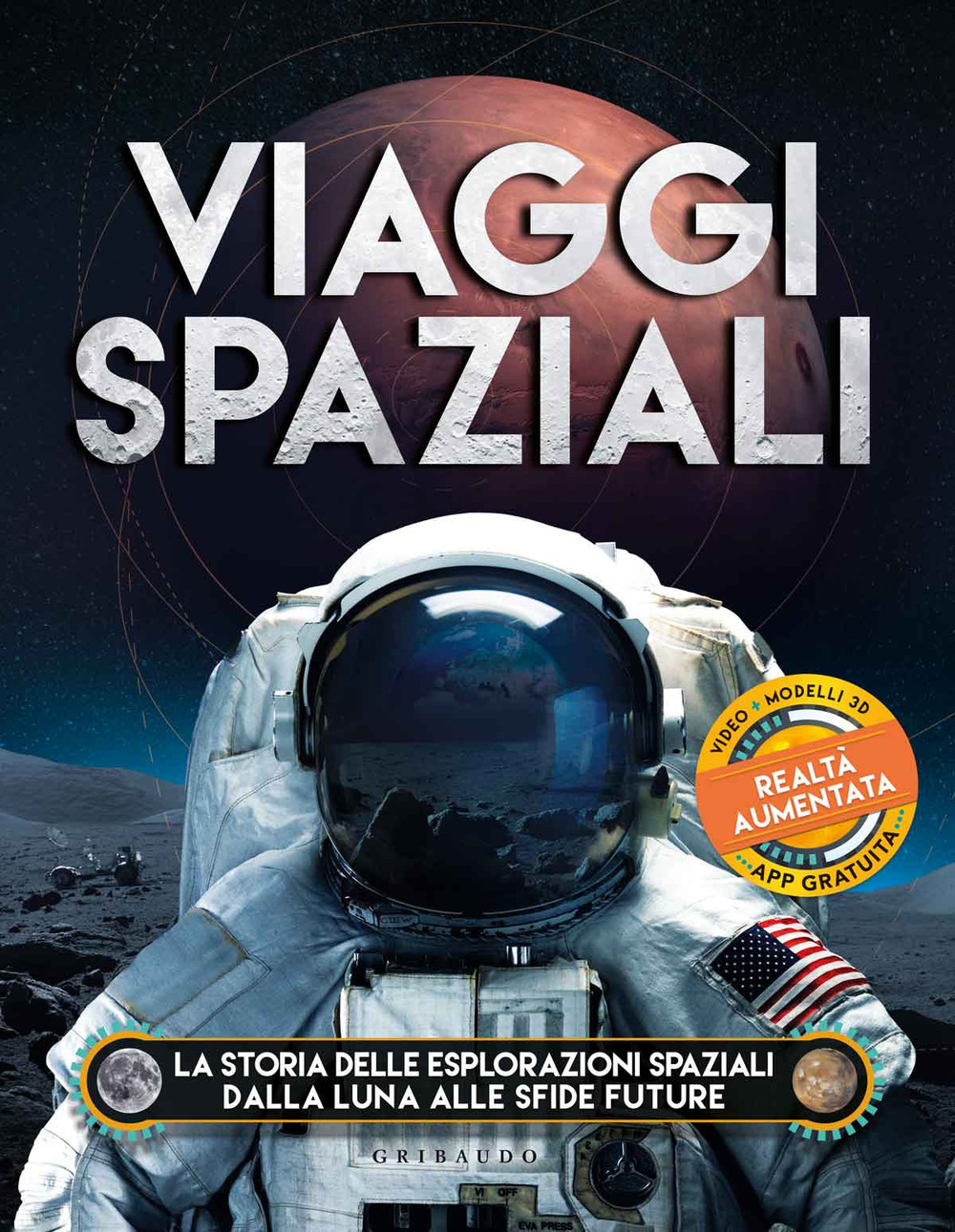 Viaggi spaziali. La storia delle esplorazioni spaziali dalla Luna alle sfide future