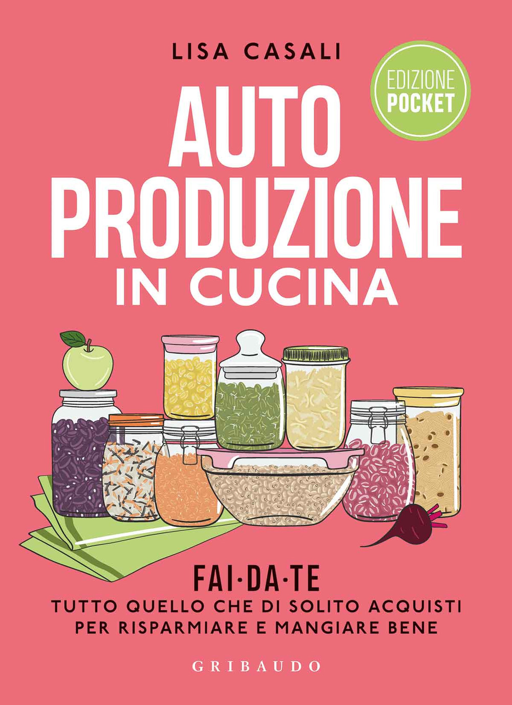 Autoproduzione in cucina. Fai da te tutto quello che di solito acquisti per risparmiare e mangiare bene