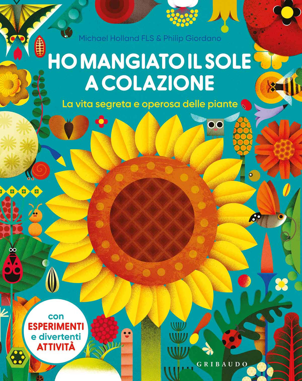 Ho mangiato il sole a colazione. La vita segreta e operosa delle piante