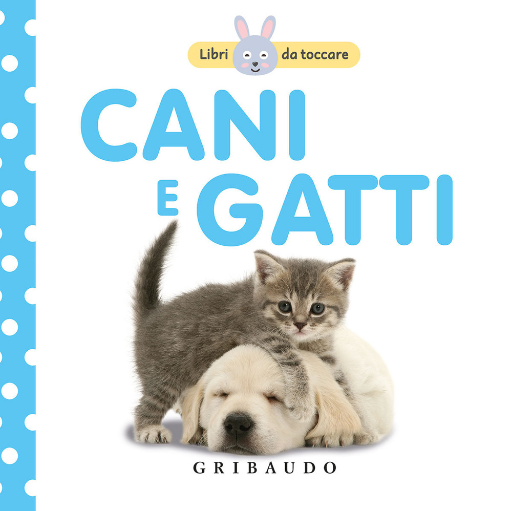 Cani e gatti. Libri da toccare