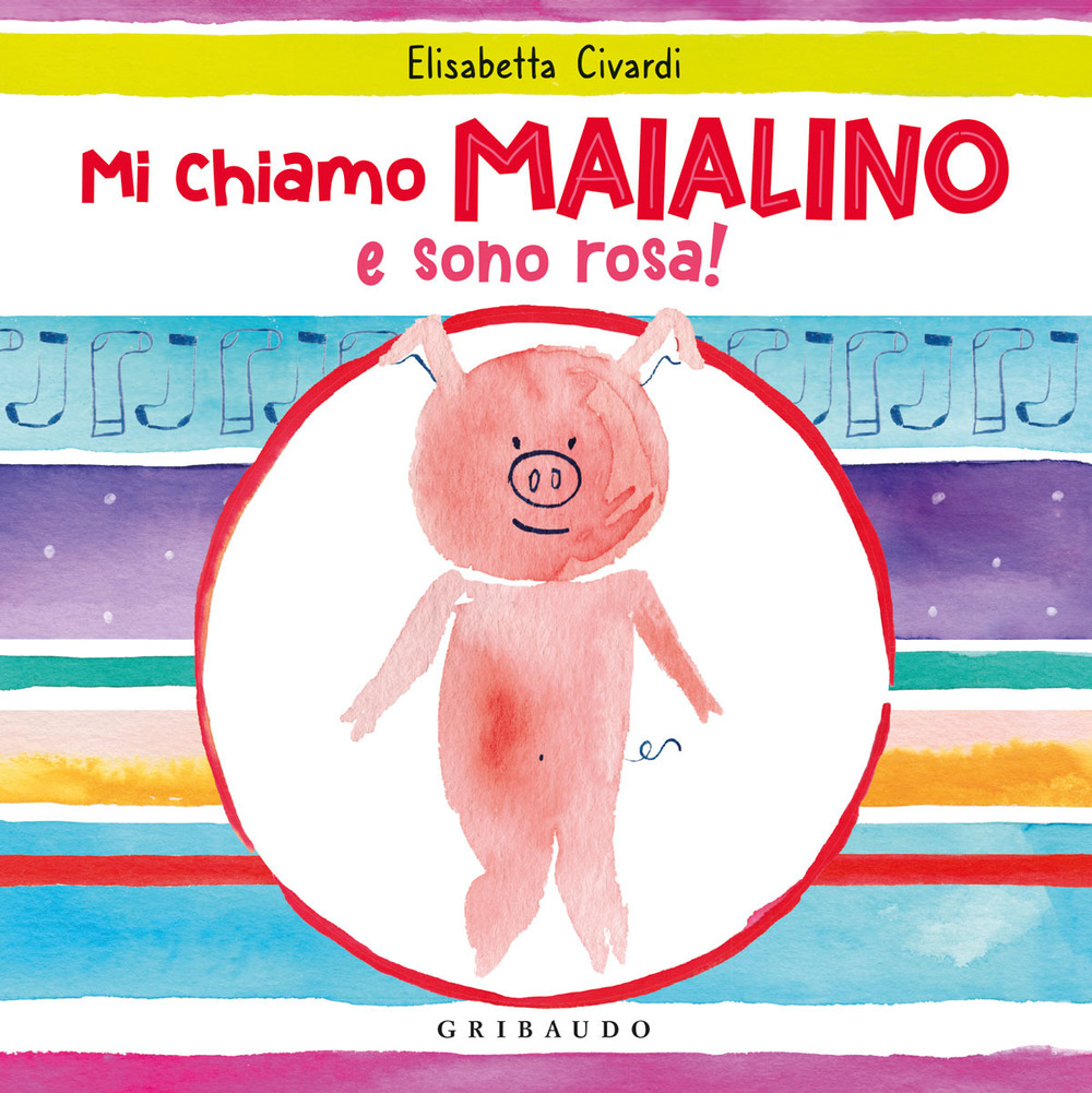 Mi chiamo Maialino e sono rosa!