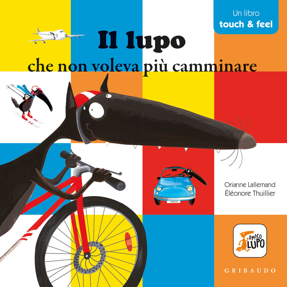 Il lupo che non voleva più camminare. Amico lupo. Touch & feel