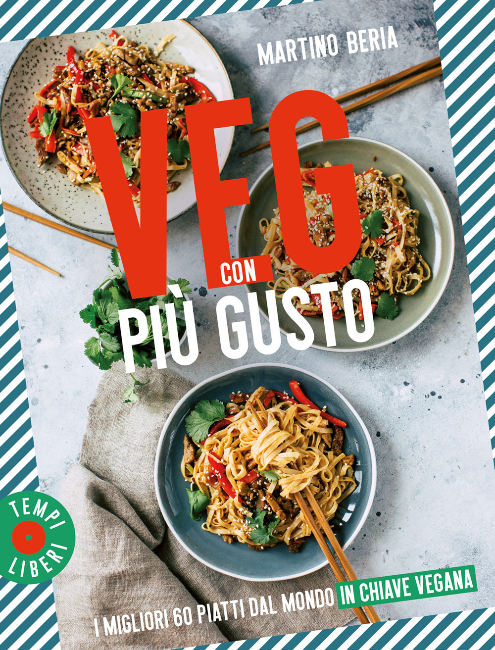 Veg con più gusto. I migliori 60 piatti dal mondo in chiave vegana