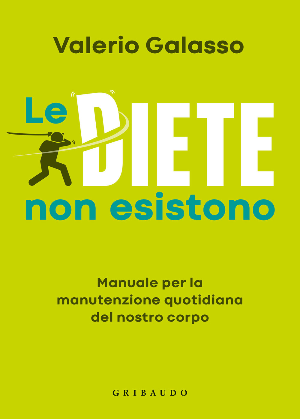 Le diete non esistono. Manuale per la manutenzione quotidiana del nostro corpo