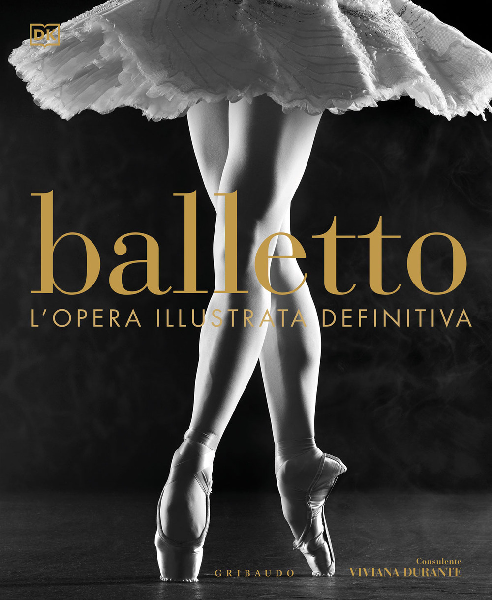 Balletto. L'opera illustrata definitiva