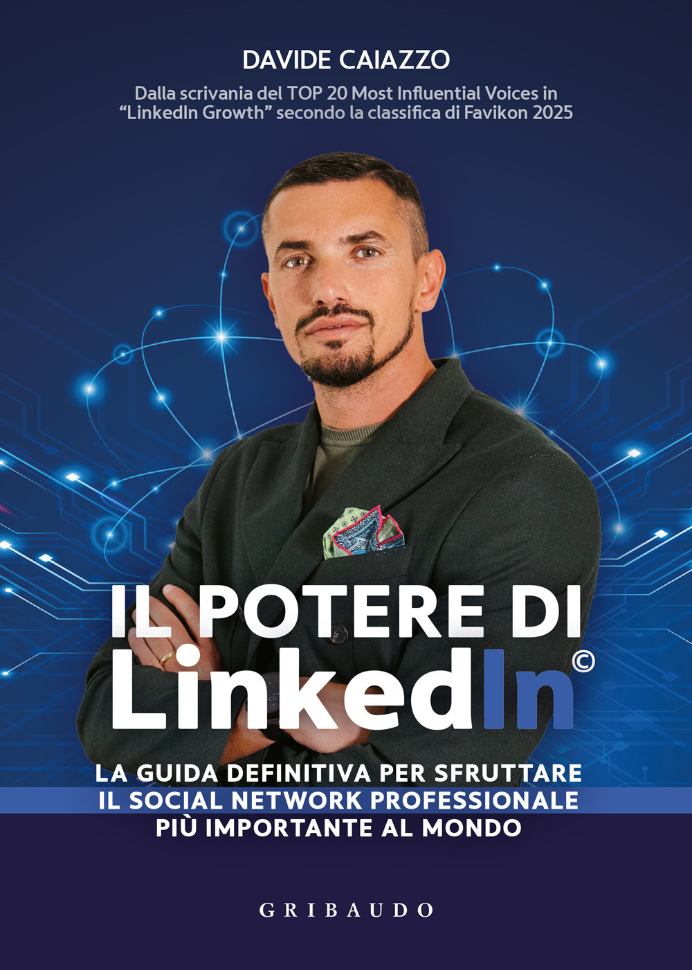 Il potere di LinkedIn©. La guida definitiva per sfruttare il social network professionale più importante al mondo