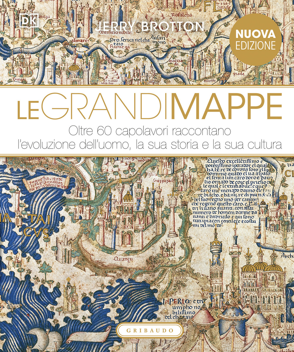 Le grandi mappe. Oltre 60 capolavori raccontano l'evoluzione dell'uomo, la sua storia e la sua cultura