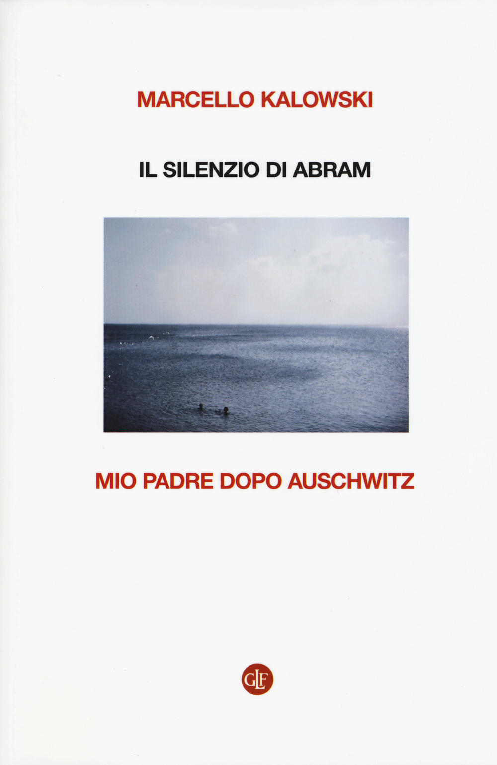 Il silenzio di Abram. Mio padre dopo Auschwitz