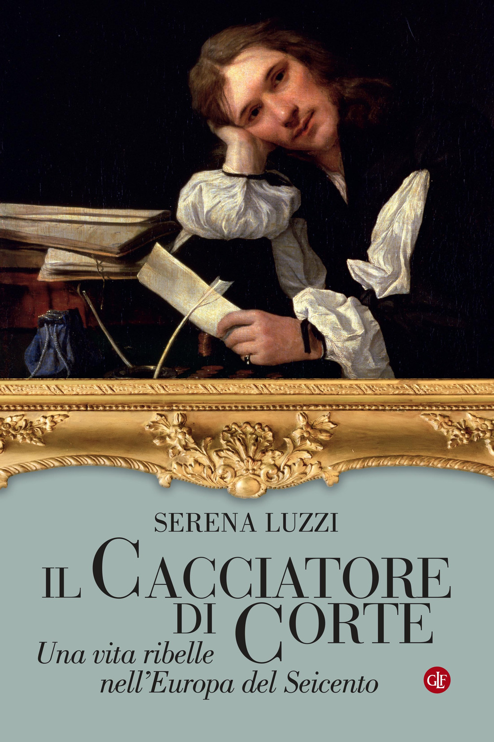 Il cacciatore di corte. Una vita ribelle nell’Europa del Seicento