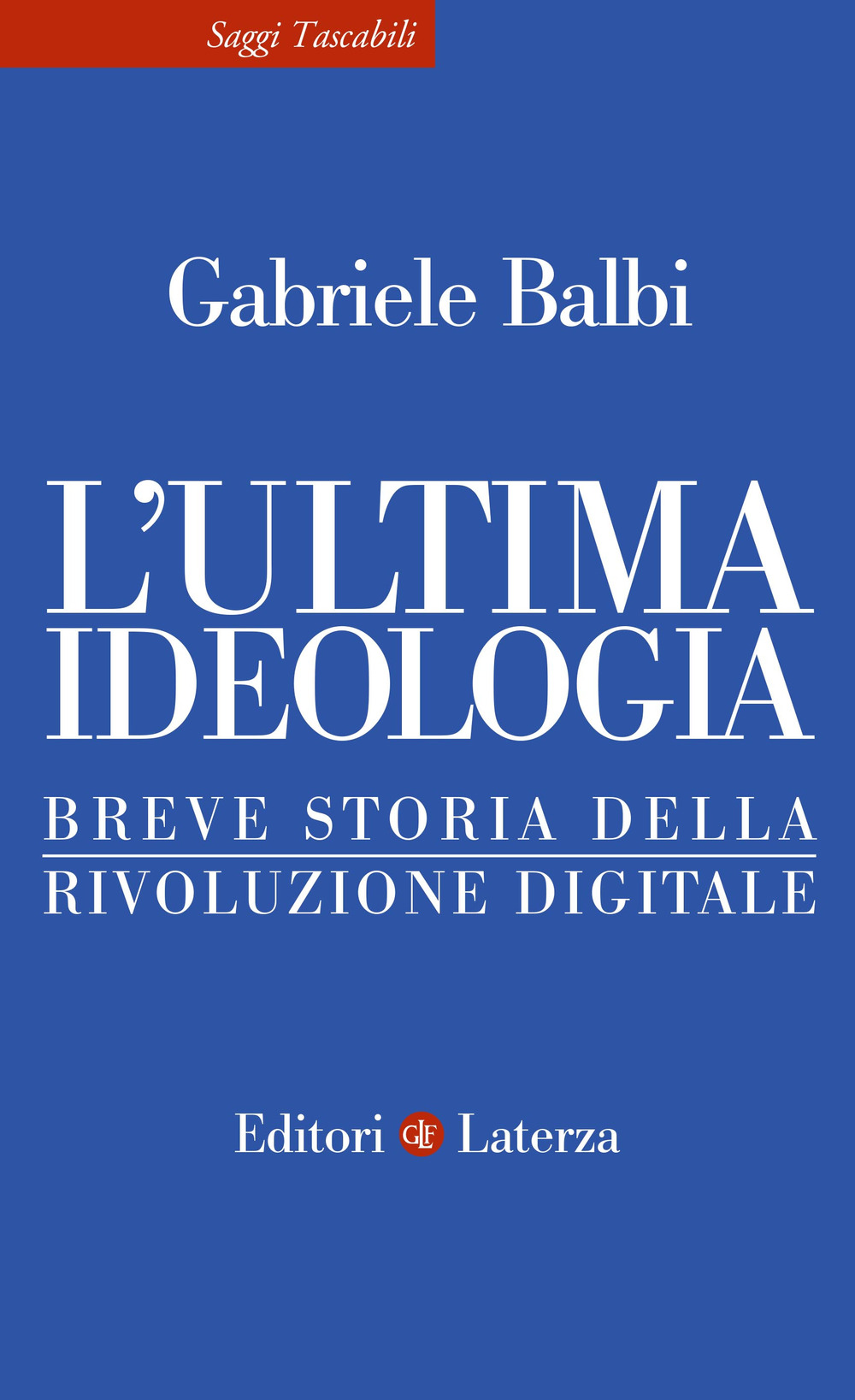 L'ultima ideologia. Breve storia della rivoluzione digitale
