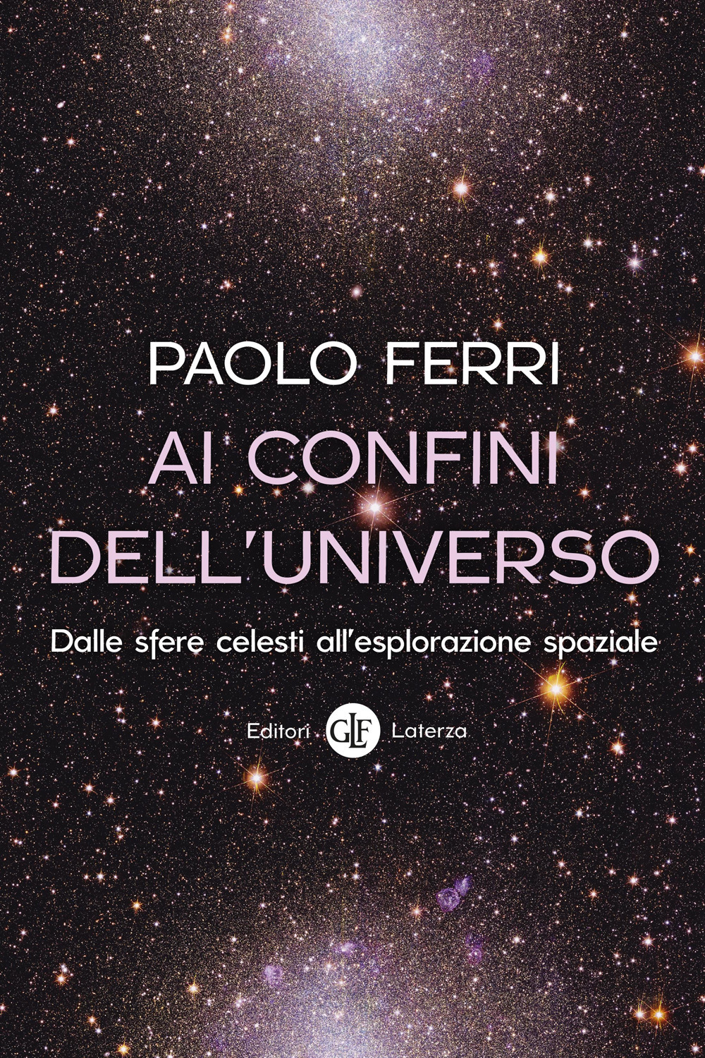Ai confini dell'universo. Dalle sfere celesti all’esplorazione spaziale