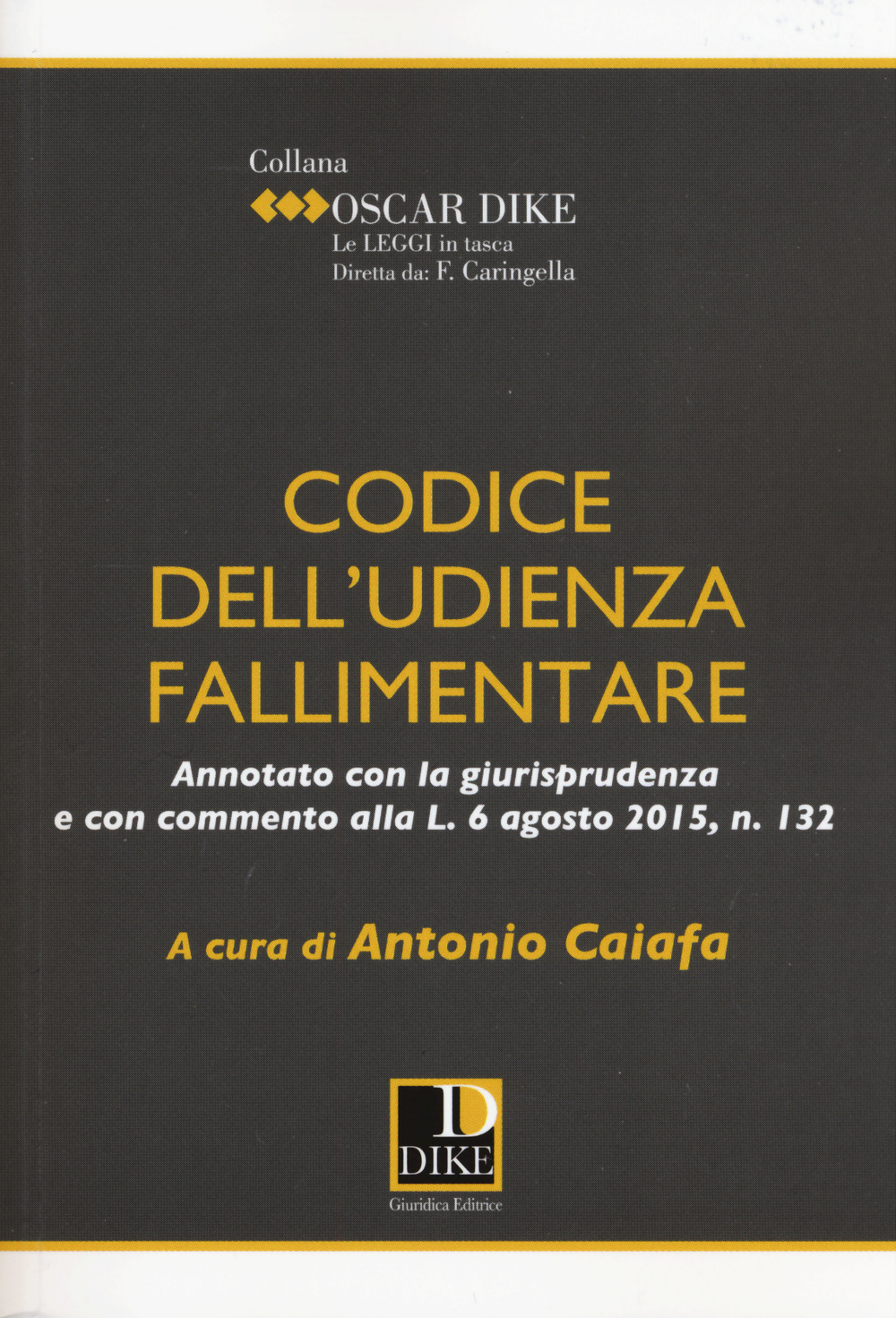 Codice dell'udienza fallimentare. Annotato con la giurisprudenza e con commento alla L. 6 agosto 2015, n. 132
