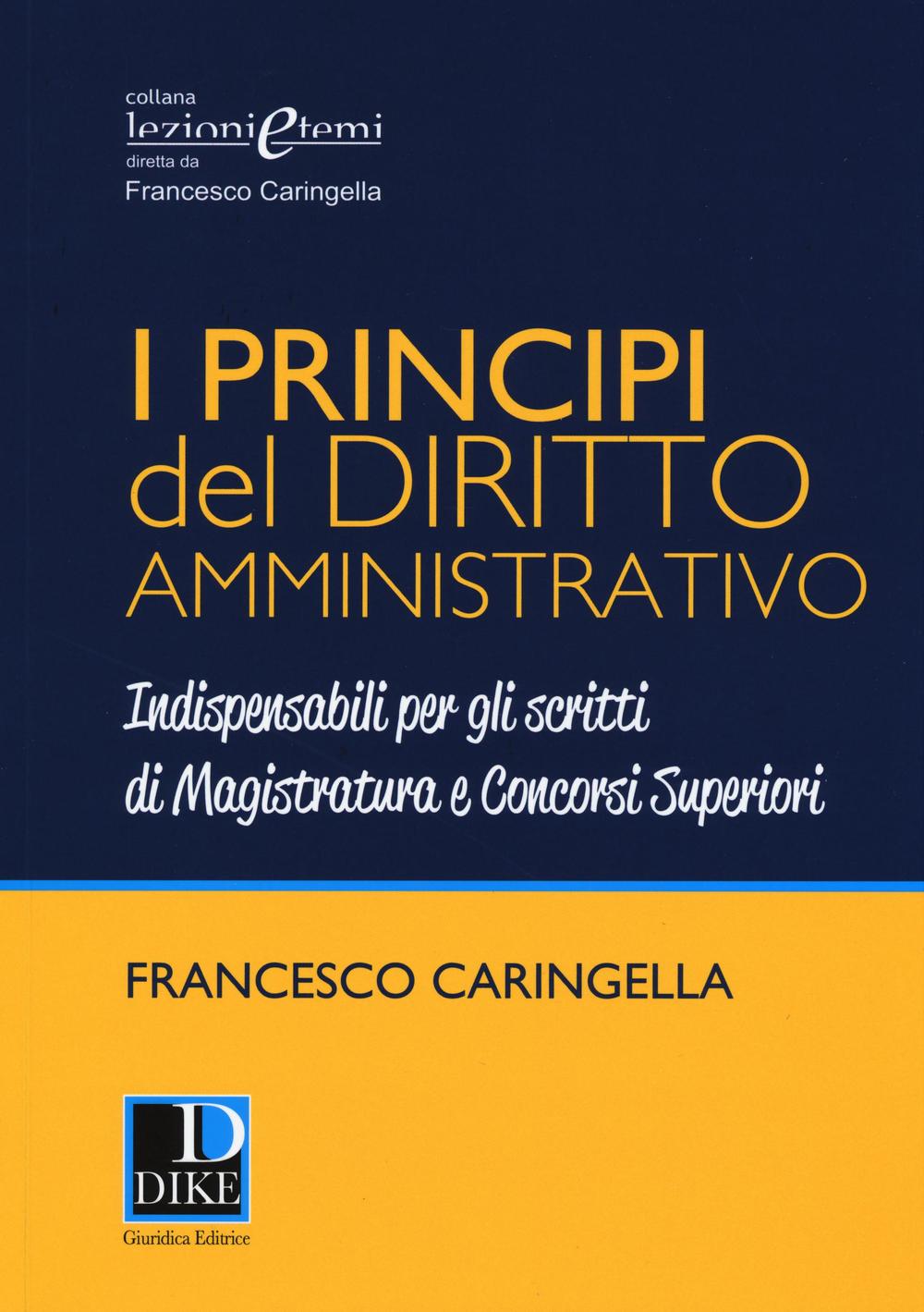 I principi del diritto amministrativo. Indispensabili per gli scritti di magistratura e concorsi superiori