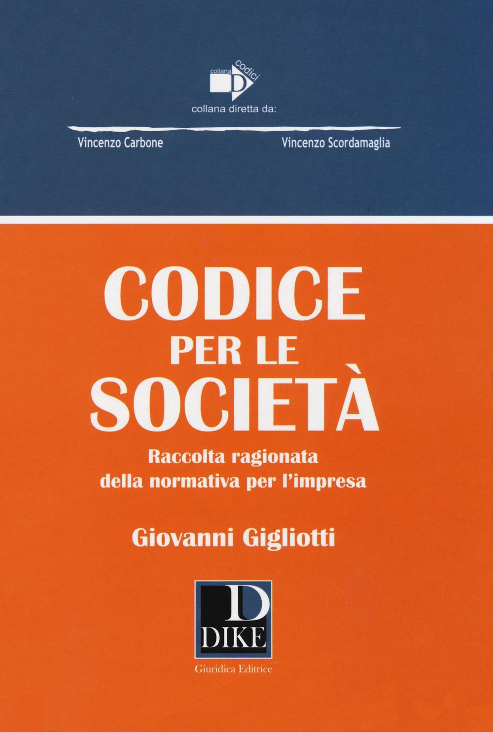Codice per le società. Raccolta ragionata della normativa per l'impresa