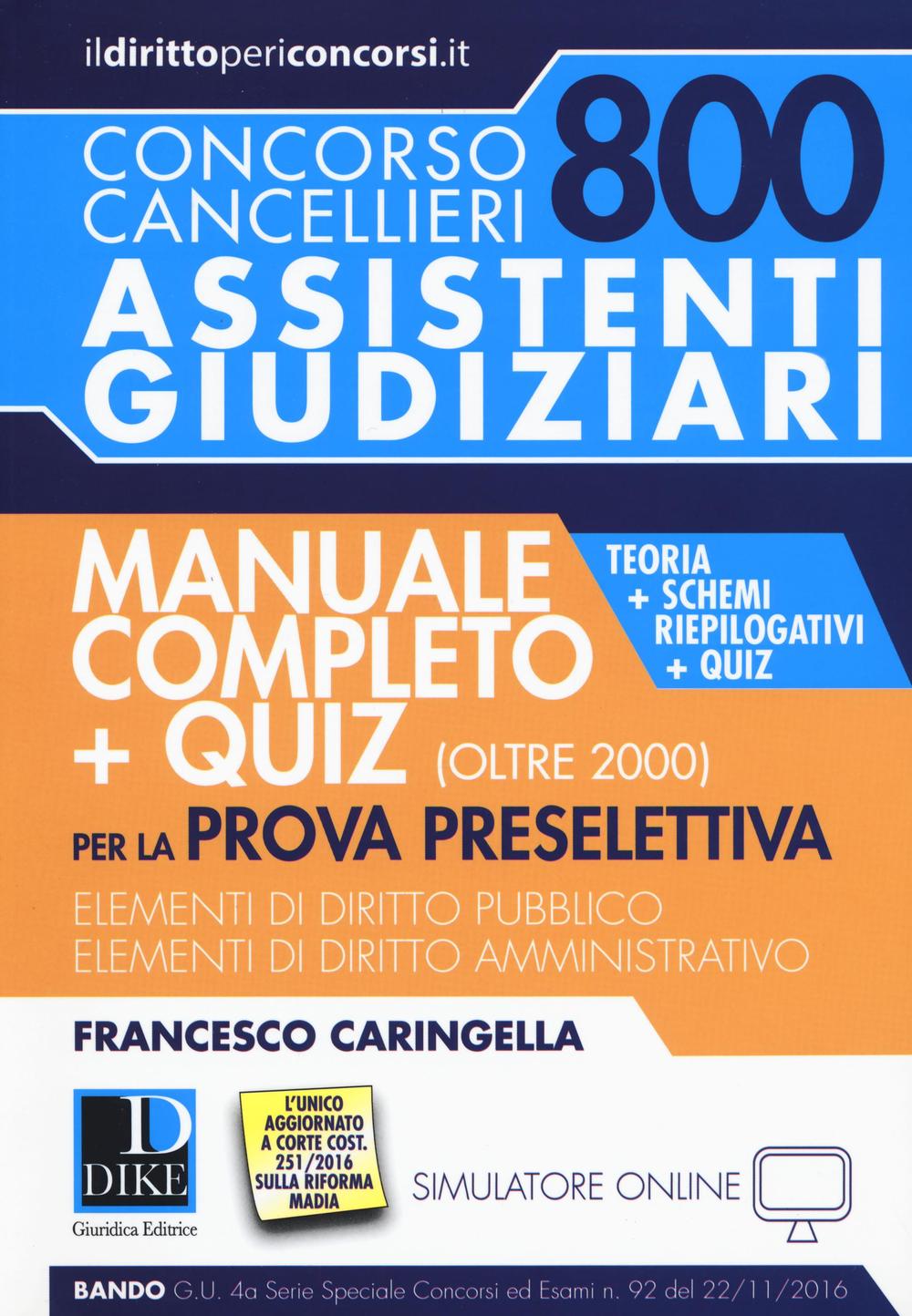 Concorso cancellieri. 800 assistenti giudiziari. Manuale completo per la prova preselettiva. Teoria, schemi riepilogativi e quiz