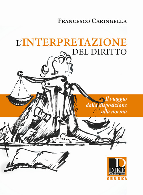 L'interpretazione del diritto. Il viaggio dalla disposizione alla norma