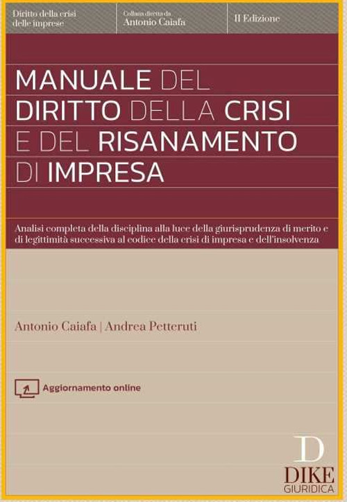 Manuale del diritto della crisi e del risanamento di impresa. Analisi completa della disciplina alla luce della giurisprudenza di merito e di legittimità successiva al codice della crisi di impresa e dell'insolvenza