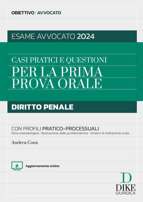 Casi pratici e questioni per la prima prova orale. Diritto penale con profili pratico-processuali. Esame avvocato 2024