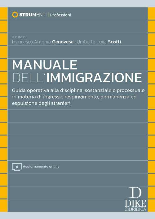 Manuale dell'immigrazione. Guida operativa alla disciplina, sostanziale e processuale, in materia di ingresso, respingimento, permanenza ed espulsione degli stranieri