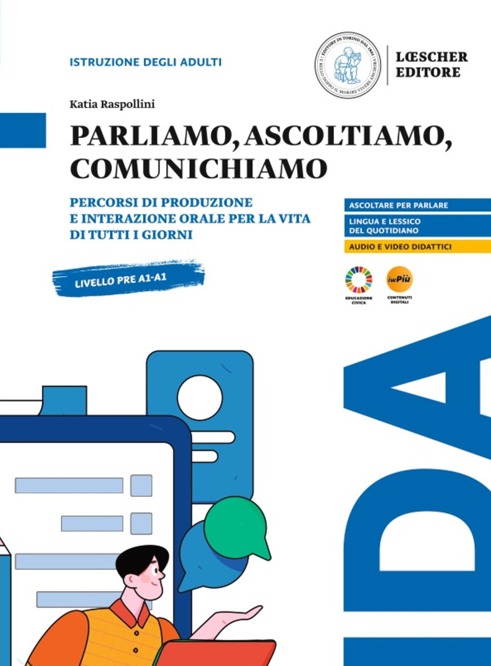 Parliamo, ascoltiamo, comunichiamo. Percorsi di produzione e interazione orale per la vita di tutti i giorni. Pre A1-A1